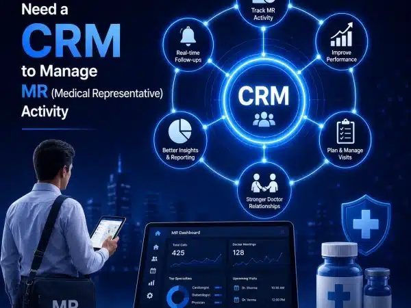 Why Pharma Companies Need a CRM to Manage MR (Medical Representative) Activity