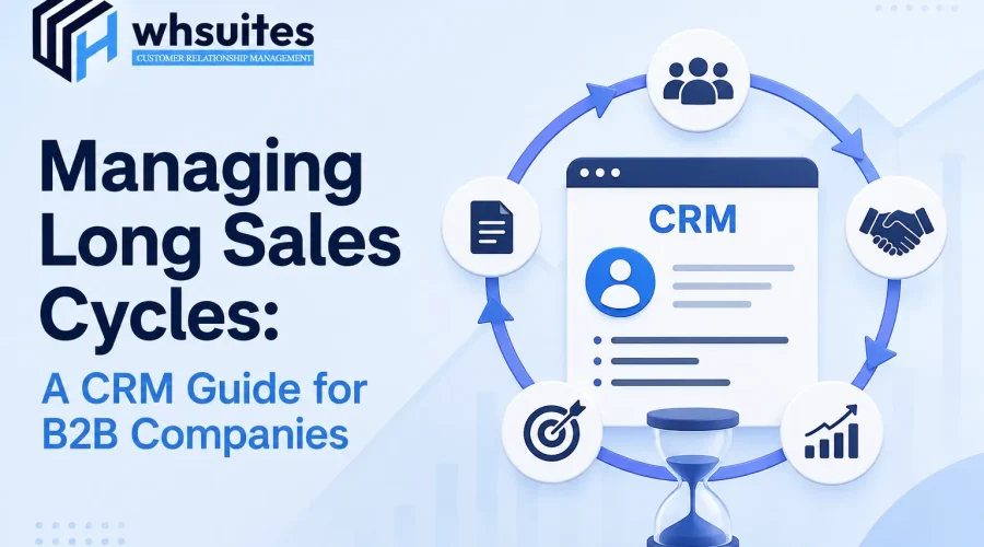 Managing Long Sales Cycles A CRM Guide for B2B Companies