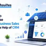 How to Increase Solar Business Sales with the Help of CRM Solar Business Sales with the Help of CRM